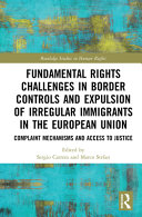 Fundamental rights challenges in border controls and expulsion of irregular immigrants in the European Union : complaint mechanisms and access to justice /