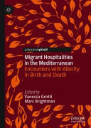 Migrant hospitalities in the Mediterranean : encounters with alterity in birth and death /