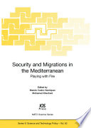 Security and migrations in the Mediterranean : playing with fire /