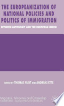 The Europeanization of National Policies and Politics of Immigration : Between Autonomy and the European Union /