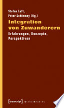 Integration von Zuwanderern : Erfahrungen, Konzepte, Perspektiven /