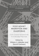 Post-soviet migration and diasporas : from global perspectives to everyday practices /