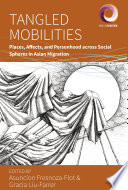 Tangled mobilities : places, affects, and personhood across social spheres in Asian migration /