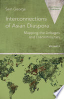 Interconnections of Asian diaspora : mapping the linkages and discontinuities /
