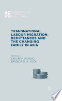 Transnational labour migration, remittances and the changing family in Asia /