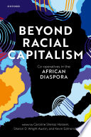 Beyond racial capitalism : co-operatives in the African diaspora /