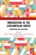 Immigration in the circumpolar north : integration and resilience /