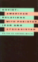 Soviet-American relations with Pakistan, Iran, and Afghanistan /