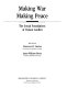 Making war/making peace : the social foundations of violent conflict /