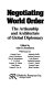 Negotiating world order : the artisanship and architecture of global diplomacy /