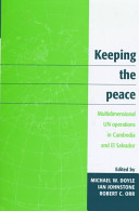 Keeping the peace : multidimensional UN operations in Cambodia and El Salvador /