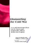 Dismantling the Cold War : U.S. and NIS perspectives on the Nunn-Lugar Cooperative Threat Reduction Program /