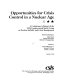 Opportunities for crisis control in a nuclear age : a cochairmen's report of the CSIS Congressional Study Group on Nuclear Stability and Crisis Management /