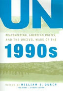 UN peacekeeping, American politics, and the uncivil wars of the 1990s /