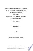 The Cumulated index to the U.S. Department of State papers relating to the foreign relations of the United States, 1939-1945 /