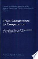 From coexistence to cooperation : international law and organization in the post-cold war era /