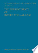 The Present state of international law and other essays : Written in honour of the centenary celebration of the International Law Association 1873-1973. /