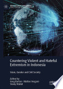 Countering Violent and Hateful Extremism in Indonesia : Islam, Gender and Civil Society /