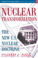 Nuclear Transformation : The New U.S. Nuclear Doctrine /