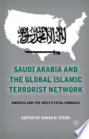 Saudi Arabia and the Global Islamic Terrorist Network : America and the West's Fatal Embrace /