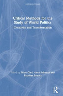Critical methods for the study of world politics : creativity and transformation /