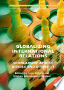 Globalizing international relations : scholarship amidst divides and diversity /