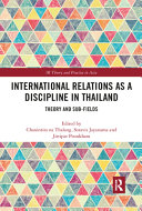 International relations as a discipline in Thailand : theory and sub-fields /