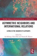 Asymmetric neighbours and international relations : living in the shadow of elephants /