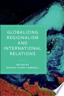 Globalizing regionalism and international relations /