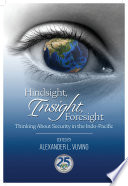 Hindsight, insight, foresight : thinking about security in the Indo-Pacific /