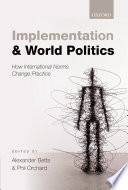 Implementation and world politics : how international norms change practice /