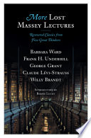 More lost Massey lectures : recovered classics from five great thinkers /