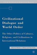 Civilizational dialogue and world order : the other politics of cultures, religions, and civilizations in international relations /