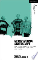 Performing statecraft : the postdiplomatic theatre of sovereigns, citizens, and states /