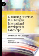 G20 Rising Powers in the Changing International Development Landscape : Potentialities and Challenges /