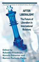 After liberalism? : the future of liberalism in international relations /