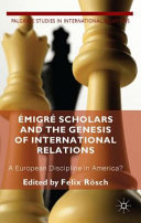 Émigré scholars and the genesis of international relations : a European discipline in America? /