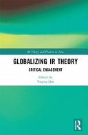 Globalizing IR theory : critical engagement /