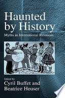 Haunted by history : myths in international relations /