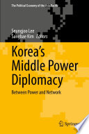 Korea's Middle Power Diplomacy : Between Power and Network /