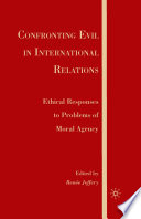 Confronting Evil in International Relations : Ethical Responses to Problems of Moral Agency /