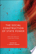 The social construction of state power : applying realist constructivism /