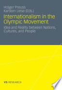 Internationalism in the Olympic movement : idea and reality between nations, cultures, and people /