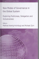 New modes of governance in the global system : exploring publicness, delegation and inclusiveness /