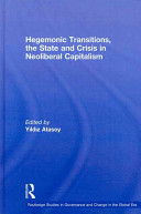 Hegemonic transitions, the state and crisis in neoliberal capitalism /