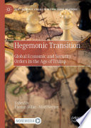 Hegemonic transition : global economic and security orders in the age of Trump /