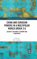 China and Eurasian powers in a multipolar world order 2.0 : security, diplomacy, economy and cyberspace /
