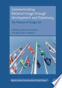 Communicating national image through development and diplomacy : the politics of foreign aid /