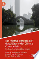 The Palgrave Handbook of Globalization with Chinese Characteristics : The Case of the Belt and Road Initiative /