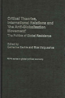 Critical theories, international relations and 'the anti-globalisation movement' : the politics of global resistance /